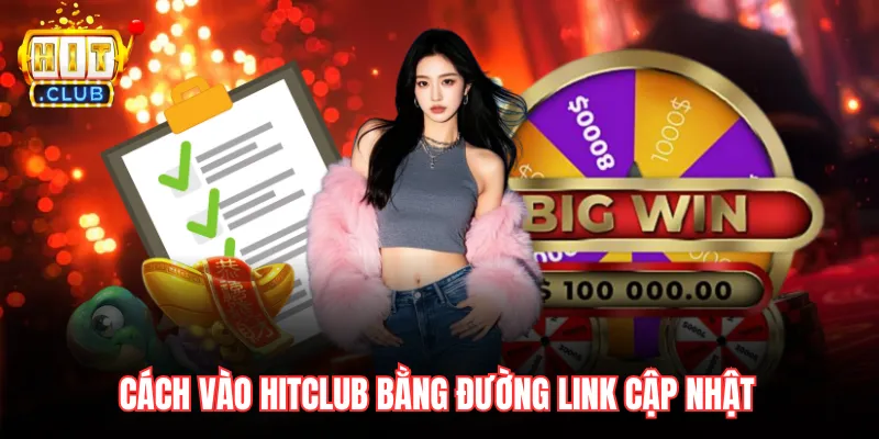 Cách vào Hitclub bằng đường link cập nhật