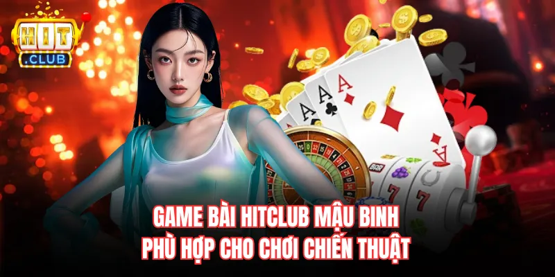 Game bài Hitclub mậu binh phù hợp cho chơi chiến thuật