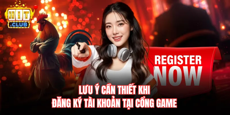 Lưu ý cần thiết khi đăng ký tài khoản tại cổng game