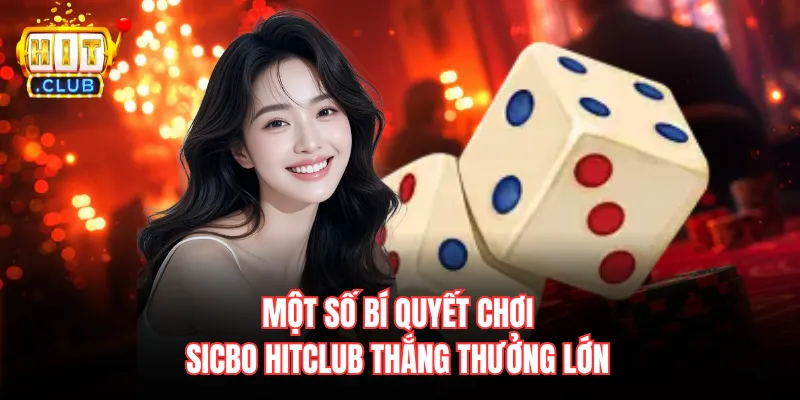 Một số bí quyết chơi Sicbo Hitclub thắng thưởng lớn