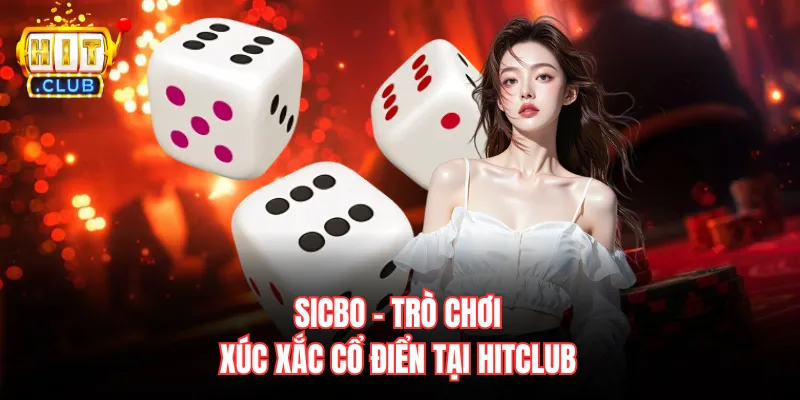 Sicbo - trò chơi xúc xắc cổ điển tại Hitclub