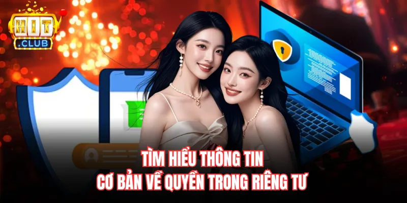 Tìm hiểu thông tin cơ bản về quyền trong riêng tư