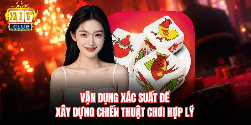 Vận dụng xác suất để xây dựng chiến thuật chơi hợp lý